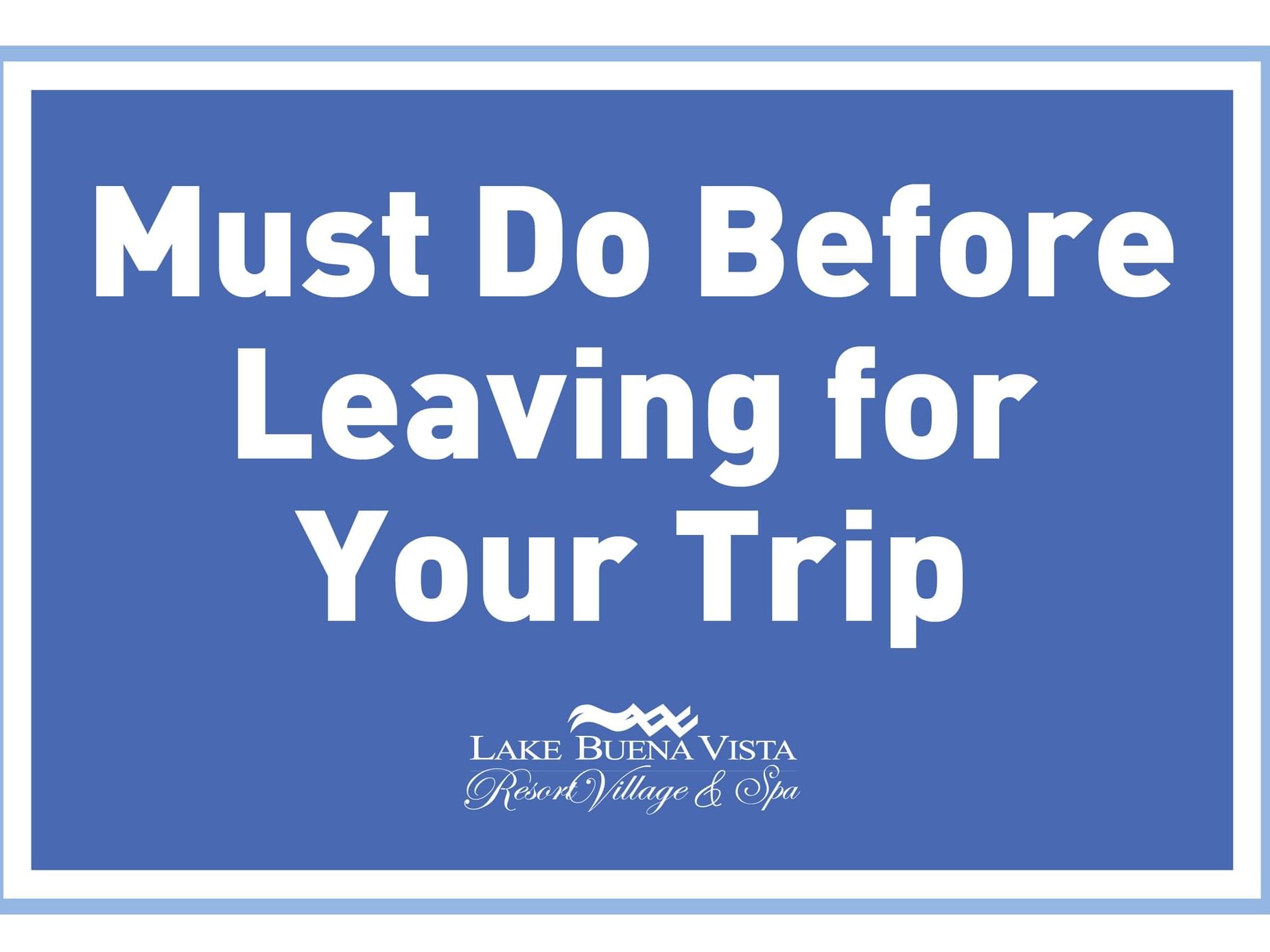 Must Do Before Leaving For Your Trip poster used at Lake Buena Vista Resort Village & Spa