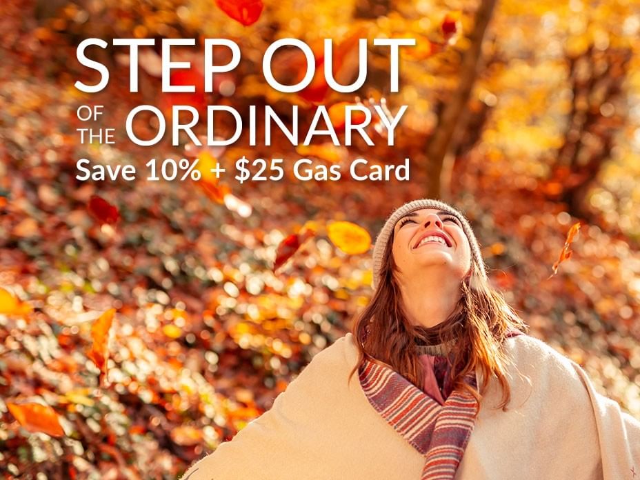 Step out of the Ordinary. Save 10% + $25 Gas Card.