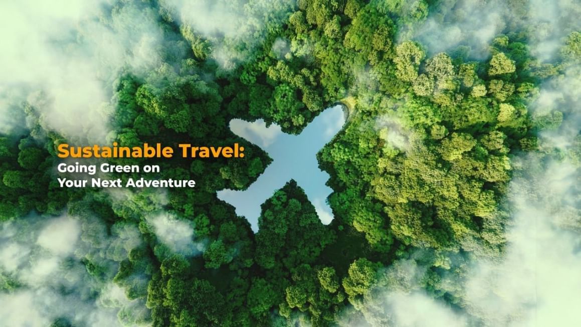 Sustainable Travel: Going Green on Your Next Adventure