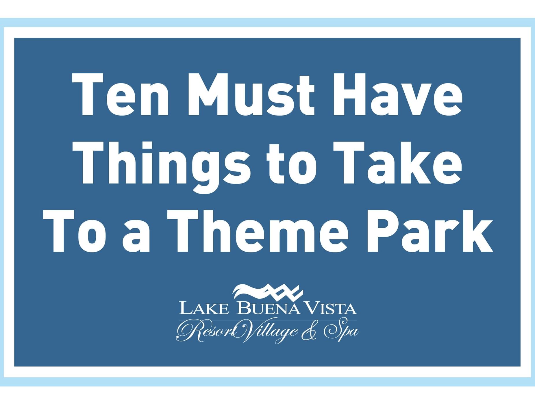 Ten Must Have Things to Take to The Theme Park poster used at Lake Buena Vista Resort Village & Spa