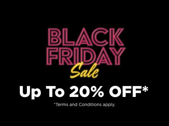 Black Friday Sale. Get Up To 20% off. Terms and conditions apply.