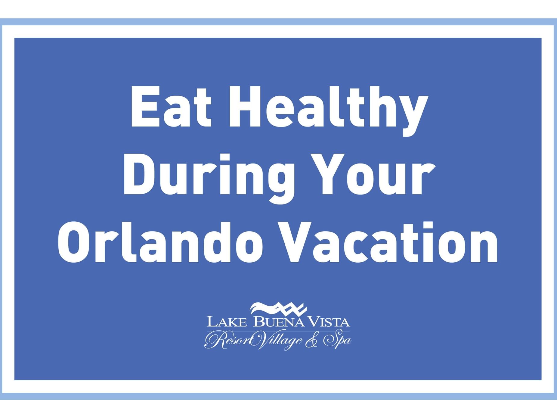 Eat Healthy During Your Orlando Vacation poster used at Lake Buena Vista Resort Village & Spa