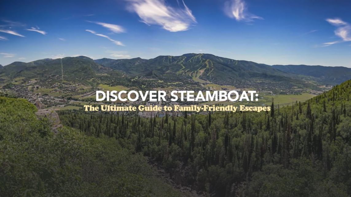 DISCOVER STEAMBOAT: The Ultimate Guide to Family-Friendly Escapes
