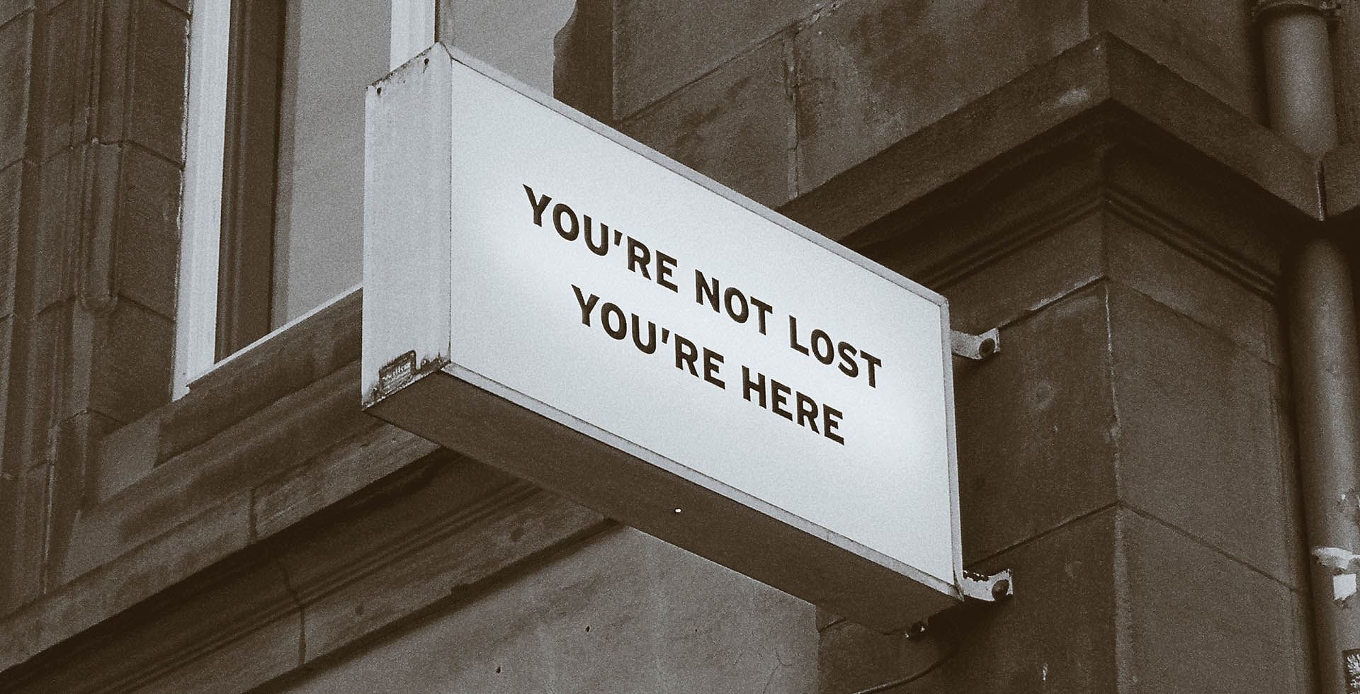 You're not lost you're here