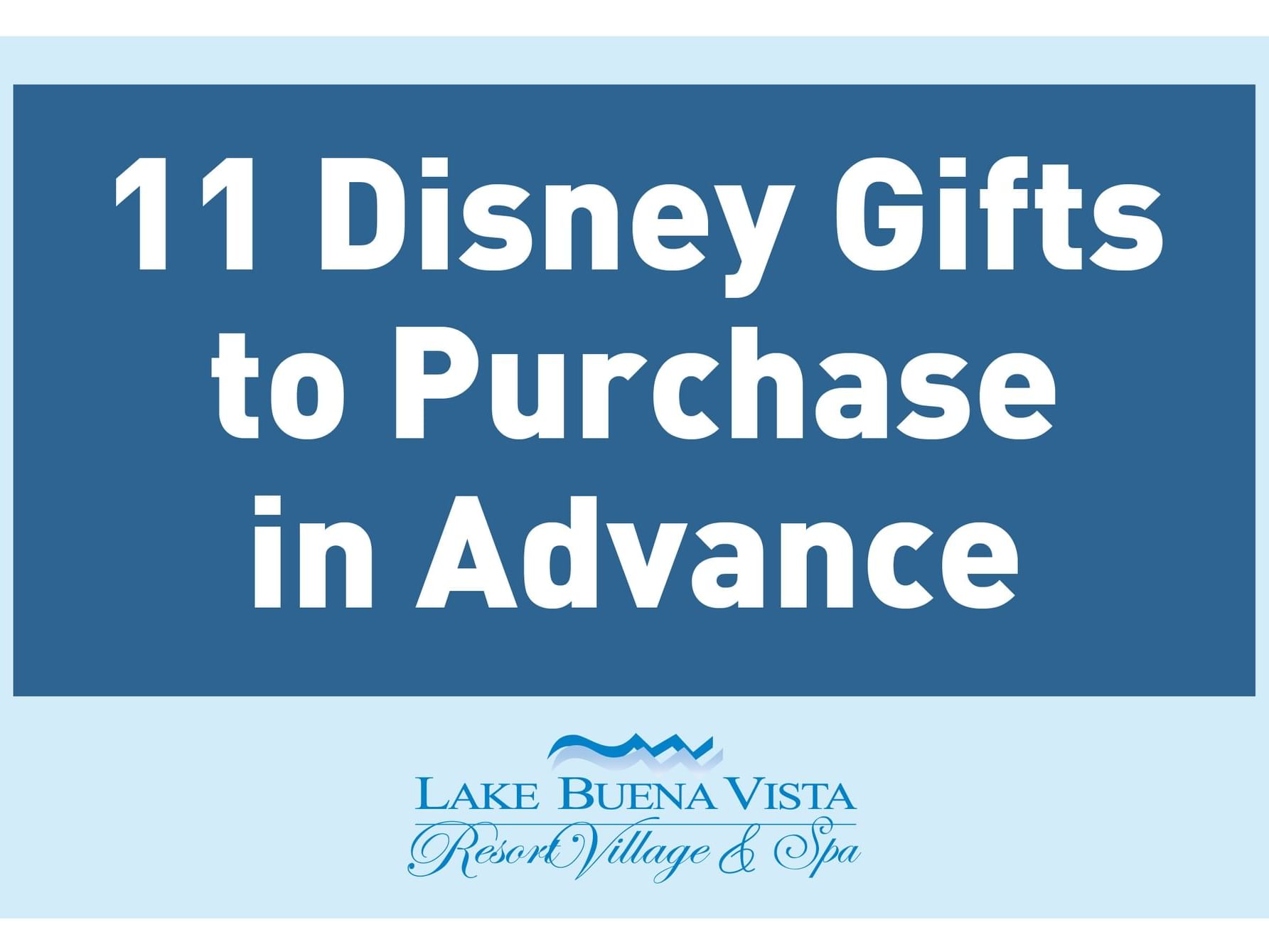 11 Disney Gifts to Purchase in Advance poster used at Lake Buena Vista Resort Village & Spa