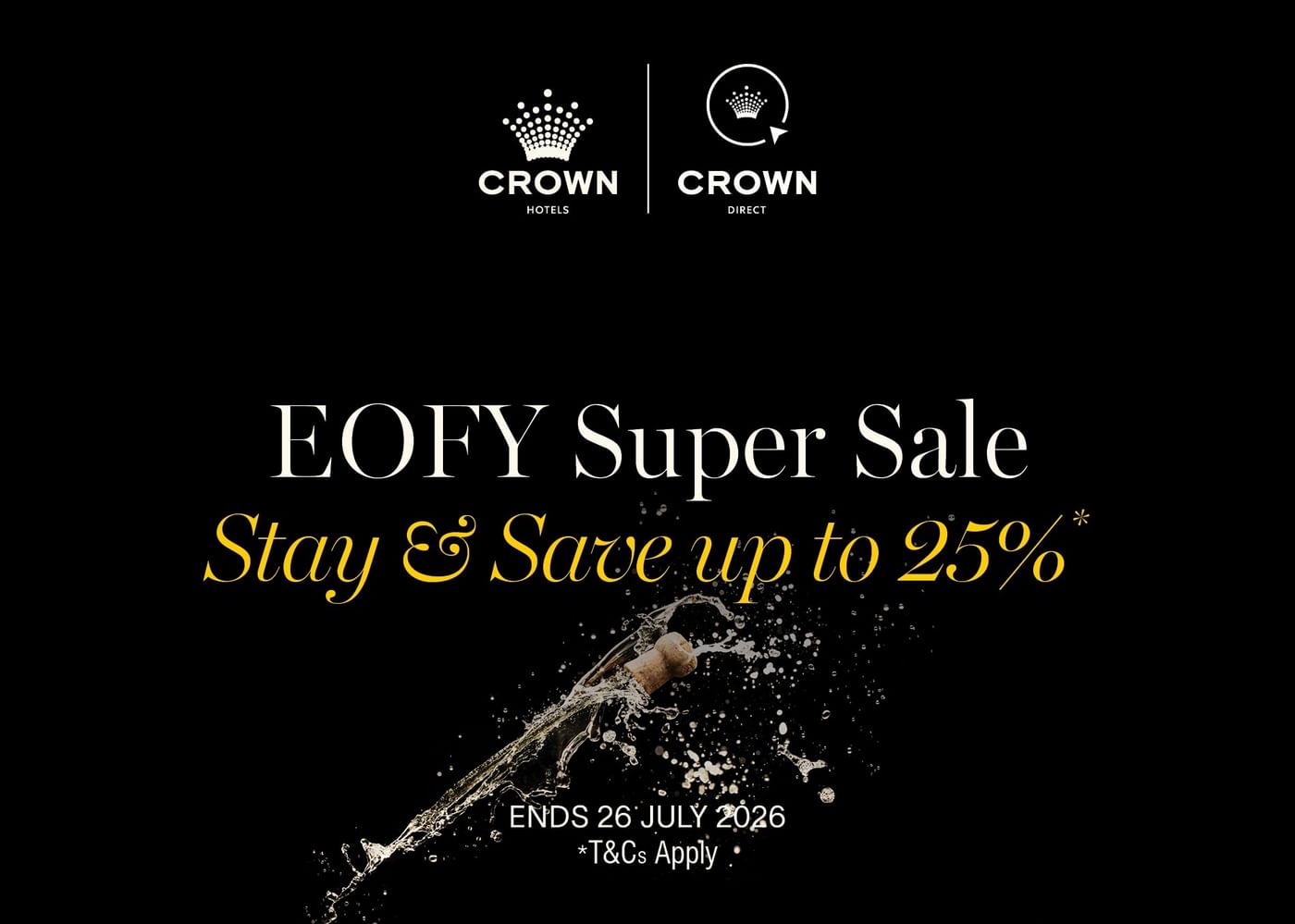 EOFY Super Sale banner highlighting Stay & Save up to 25% text over a bursting champagne cork splash at Crown Hotels