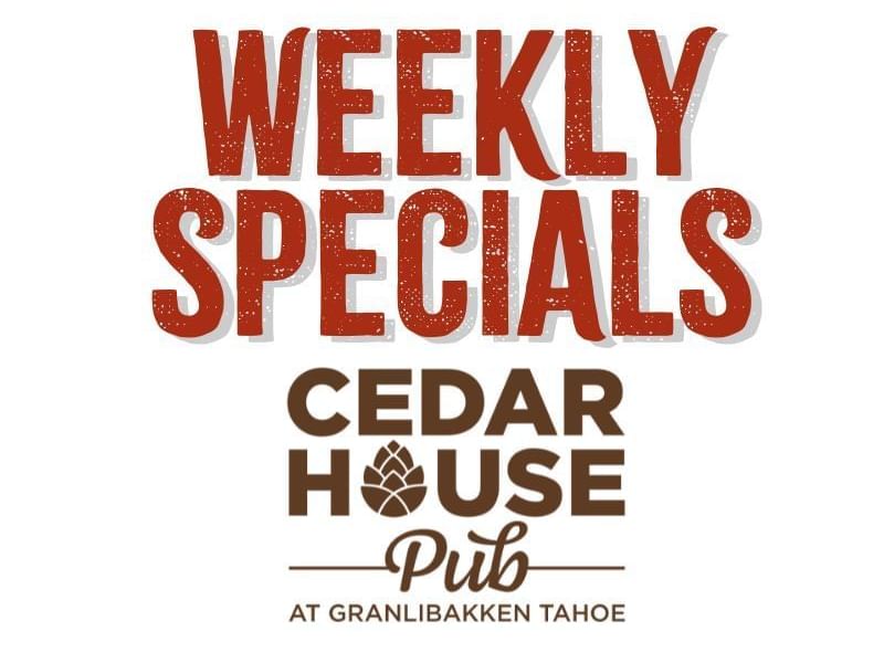 Weekly Specials Cedar House Pub at Granlibakken Tahoe