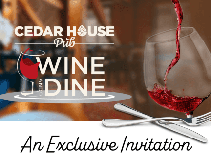 Cedar House Pub Wine and Dine an Exclusive Invitation