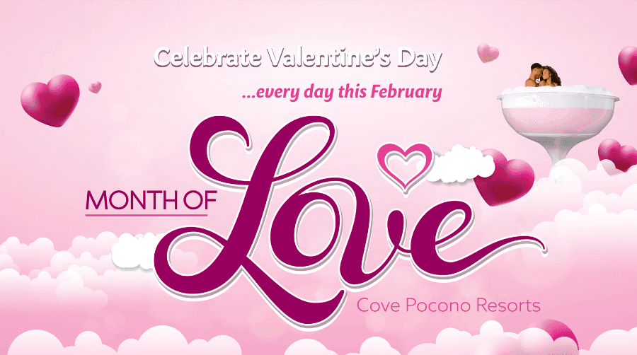 Celebrate Valentine's Day ... every day this February. Month of Love, Cove Pocono Resorts