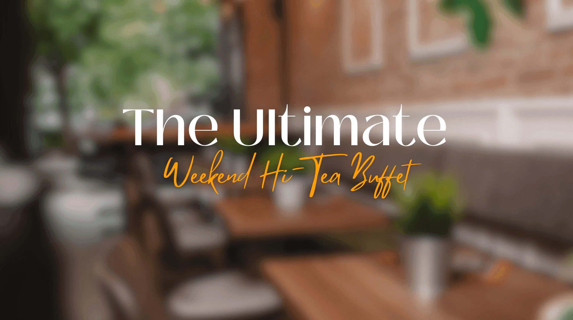 The Ultimate Weekend Hi-Tea Buffet poster with a blurred dining area in the background at Sunway Putra Hotel