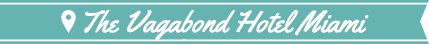 A  long rectangle teal vintage banner with the Vagabond Hotel Miami in handwritten script within across it