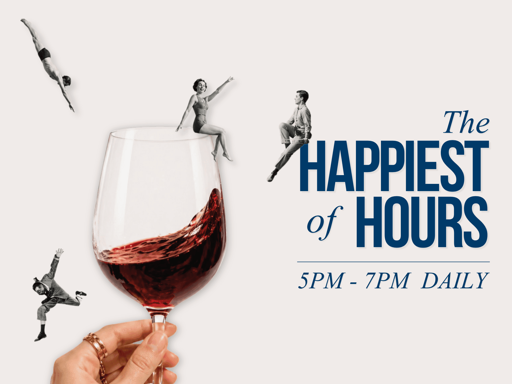 Hand holding wine glass and dancers in the air advertising happy hour from 5PM to 7PM daily.