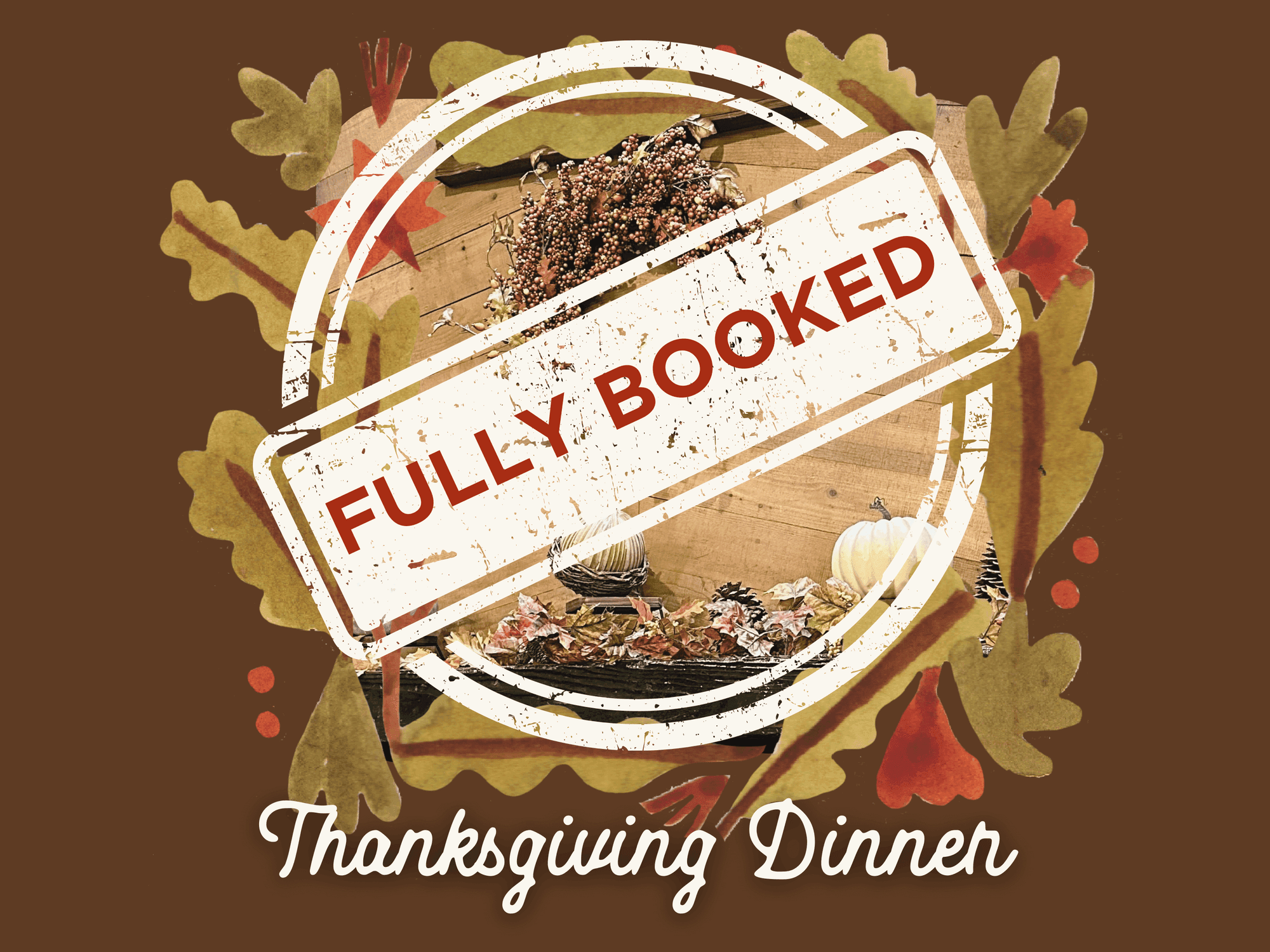 Thanksgiving dinner is fully booked, sorry!